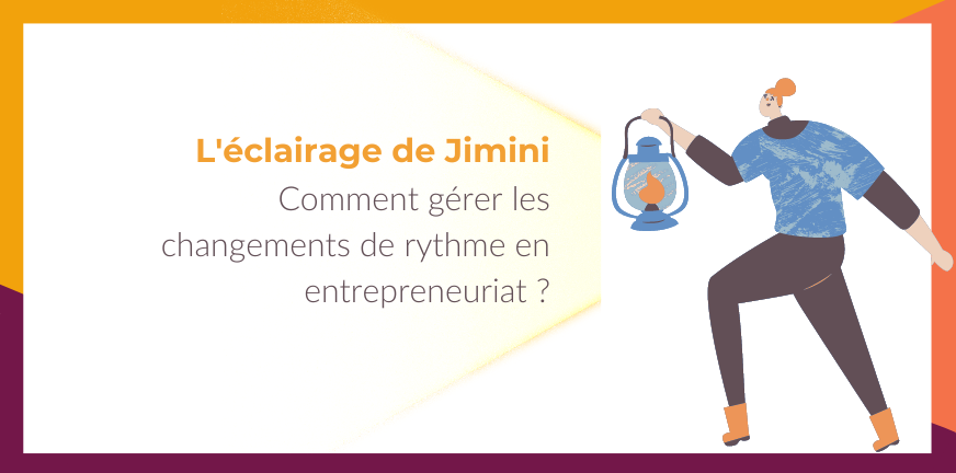 Avec Jimini : management de soi : le changements de rythme en entrepreneuriat ?